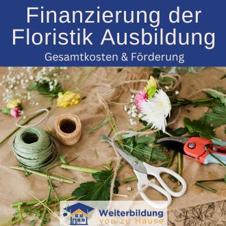 Finanzierung der Floristik Ausbildung - Gesamtkosten und Förderung