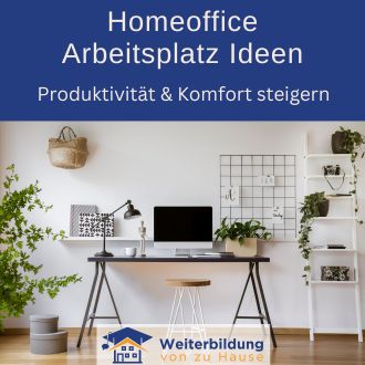 Homeoffice Arbeitsplatz Ideen - Produktivität und Komfort steigern